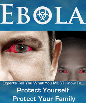 Ebola Survival Guide - Experts Tell You What You MUST Know to protect yourself, protect your family, and survive Ebola